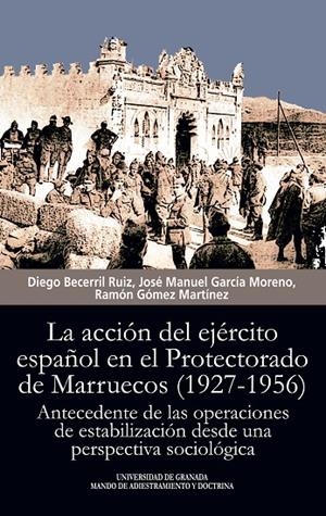 ACCIÓN DEL EJÉRCITO ESPAÑOL EN EL PROTECTORADO DE MARRUECOS (1927-1956), LA | 9788433864819 | BECERRIL RUIZ, DIEGO / GARCÍA MORENO, JOSÉ MANUEL / GÓMEZ MARTÍNEZ, RAMÓN