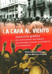 CARA AL VIENTO. MEMORIA GRAFICA DEL MOVIMIENTO ESTUDIANTIL DE GRANADA DURANTE LA DICTADURA Y LA TRANSICIÓN, LA | 9788433854032 | SÁNCHEZ RODRIGO, PEDRO / MARTÍNEZ FORONDA, ALFONSO