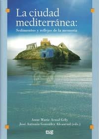 CIUDAD MEDITERRÁNEA, LA : SEDIMENTOS Y REFLEJOS DE LA MEMORIA | 9788433850928