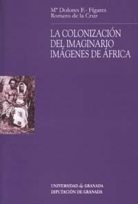 COLONIZACION DEL IMAGINARIO, LA : IMAGENES DE ÁFRICA | 9788433830661 | FÍGARES ROMERO DE LA CRUZ, Mª D.