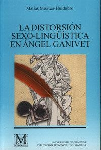 DISTORSIÓN SEXO-LINGÜÍSTICA EN ANGEL GANIVET, LA | 9788433827302 | MONTES HUIDOBRO, M.