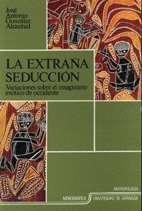 EXTRAÑA SEDUCCIÓN, LA | 9788433818058 | GONZÁLEZ ALCANTUD, JOSÉ ANTONIO