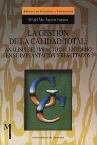 GESTIÓN DE LA CALIDAD TOTAL, LA : ANÁLISIS DEL IMPACTO DEL ENTORNO EN SU IMPLANTACIÓN Y RESULTADOS | 9788433828774 | FUENTES FUENTES, Mª