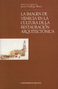 IMAGEN DE VENECIA EN LA CULTURA DE LA RESTAURACIÓN ARQUITECTÓNICA, LA | 9788433832290 | GALLEGO ROCA, FRANCISCO JAVIER