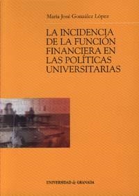 INCIDENCIA DE LA FUNCIÓN FINANCIERA EN LAS POLÍTICAS UNIVERSITARIAS, LA | 9788433832153 | GONZÁLEZ LÓPEZ, Mª J.