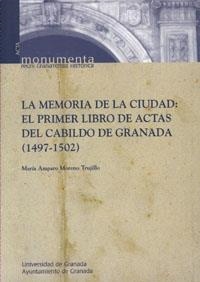 MEMORIA DE LA CIUDAD, LA : EL PRIMER LIBRO DE ACTAS DEL CABILDO DE LA CIUDAD DE GRANADA (1497-1502) | 9788433836298 | MORENO TRUJILLO, Mª. A.