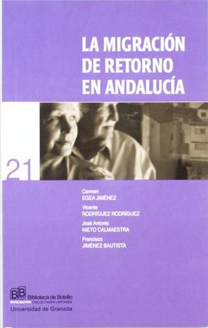 MIGRACIÓN DE RETORNO EN ANDALUCÍA, LA | 9788433833440 | EGEA JIMÉNEZ, CARMEN / RODRÍGUEZ RODRÍGUEZ, VICENTE / NIETO CALMAESTRA, JOSÉ ANTONIO / JIMÉNEZ BAUTI