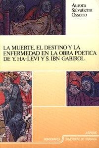 MUERTE, EL DESTINO Y LA ENFERMEDAD EN LA OBRA POÉTICA DE Y.HA-LEVI Y S.IBN GABIROL, LA | 9788433819222 | SALVATIERRA OSSORIO, A.