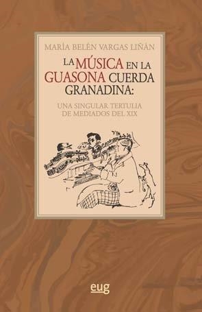 MÚSICA EN LA GUASONA CUERDA GRANADINA, LA | 9788433857583 | VARGAS LIÑÁN, MARÍA BELÉN
