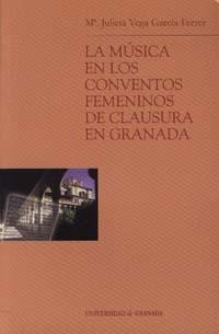 MÚSICA EN LOS CONVENTOS FEMENINOS DE CLAUSURA EN GRANADA, LA | 9788433833389 | PÉREZ HERRASTI, JUAN FRANCISCO DE PAULA