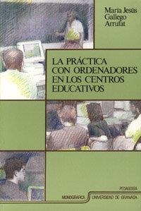 PRÁCTICA CON ORDENADORES EN LOS CENTROS EDUCATIVOS, LA | 9788433819727 | GALLEGO ARRUFAT, M. J.