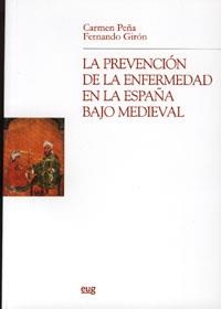 PREVENCIÓN DE LA ENFERMEDAD EN LA ESPAÑA BAJO MEDIEVAL, LA | 9788433839206 | PEÑA MUÑOZ, C. / GIRÓN IRUESTRE, F.
