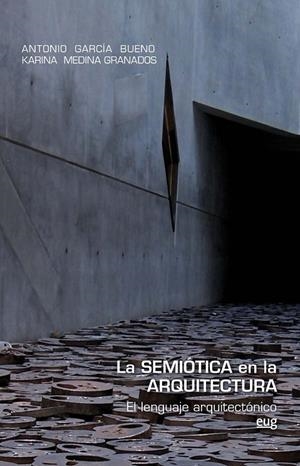 SEMIÓTICA EN LA ARQUITECTURA, LA | 9788433864277 | GARCÍA BUENO, ANTONIO / MEDINA GRANADOS, KARINA