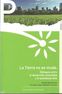 TIERRA NO ES MUDA, LA : DIÁLOGOS ENTRE EL DESARROLLO SOSTENIBLE Y EL POSTDESARROLLO | 9788433851208 | MATARÁN RUIZ, ALBERTO / LÓPEZ CASTELLANO, FERNANDO