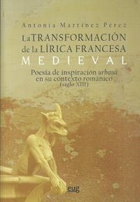 TRANSFORMACIÓN DE LA LÍRICA FRANCESA MEDIEVAL, LA | 9788433855725 | MARTÍNEZ PÉREZ, A.