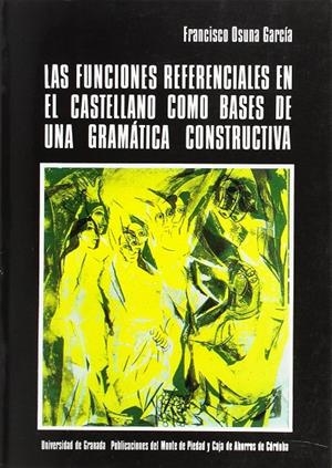 FUNCIONES REFERENCIALES EN EL CASTELLANO COMO BASES DE UNA GRAMÁTICA CONSTRUCTIVA, LAS | 9788433813008 | OSUNA GARCÍA, F.