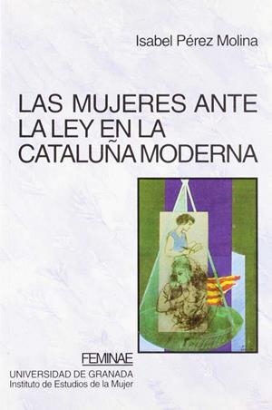 MUJERES ANTE LA LEY EN LA CATALUÑA MODERNA, LAS | 9788433823465 | PÉREZ MOLINA, I.