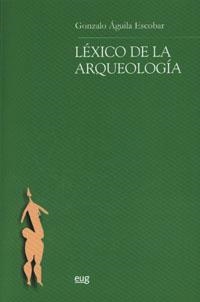 LÉXICO DE LA ARQUEOLOGÍA | 9788433838339 | ÁGUILA ESCOBAR, G