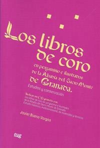 LIBROS DE CORO EN PERGAMINO E ILUSTRADOS DE LA ABADÍA DEL SACRO MONTE DE GRANADA, LOS | 9788433854759 | BUENO VARGAS, JAVIER
