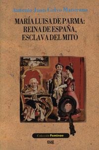 MARÍA LUISA DE PARMA: REINA DE ESPAÑA, ESCLAVA DEL MITO | 9788433846174 | CALVO MATURANA, A. J.