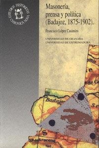 MASONERÍA, PRENSA Y POLÍTICA (BADAJOZ, 1875-1902) | 9788433815682 | LÓPEZ CASIMIRO, F.