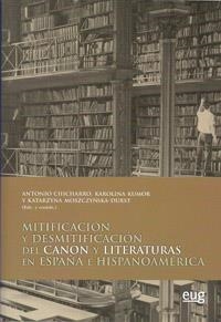MITIFICACIÓN Y DESMITIFICACIÓN DEL CANON Y LITERATURAS EN ESPAÑA E HISPANOAMÉRICA | 9788433855831