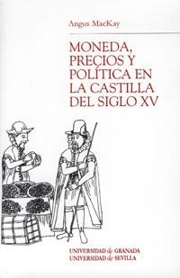 MONEDA, PRECIOS Y POLÍTICA EN LA CASTILLA DEL SIGLO XV | 9788433837554 | MACHAY, ANGUS