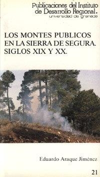 MONTES PÚBLICOS EN LA SIERRA DE SEGURA, SIGLOS XIX Y XX, LOS | 9788433810724 | ARAQUE JIMÉNEZ, E.
