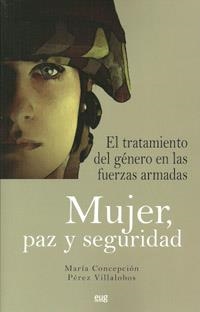 MUJER, PAZ Y SEGURIDAD EL TRATAMIENTO DEL GÉNERO EN LAS FUERZAS ARMADAS | 9788433855039 | PÉREZ VILLALOBOS, MARÍA CONCEPCIÓN