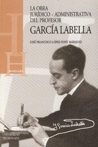 OBRA JURÍDICO-ADMINISTRATIVA DEL PROFESOR GARCÍA LABELLA, LA | 9788433827142 | LOPEZ-FONT MÁRQUEZ, J. F.