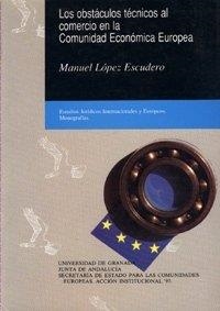 OBSTÁCULOS TÉCNICOS AL COMERCIO EN LA COMUNIDAD ECONÓMICA EUROPEA, LOS | 9788433814982 | LÓPEZ ESCUDERO, M.