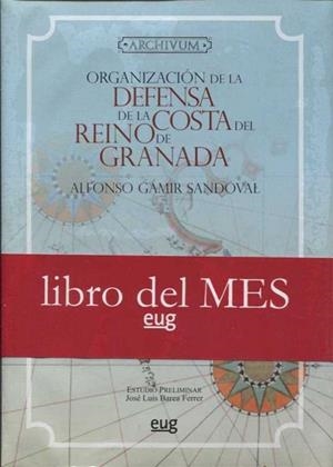 ORGANIZACIÓN DE LA DEFENSA DE LA COSTA DEL REINO DE GRANADA DESDE SU RECONQUISTA HASTA FINALES DEL SIGLO XVI (1432) | 9788433807076 | GAMIR SANDOVAL, A.