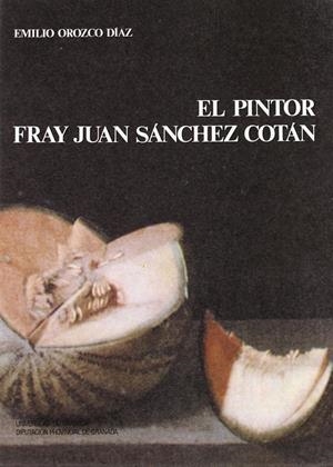 PINTOR FRAY JUAN SÁNCHEZ COTÁN, EL | 9788433817600 | OROZCO DÍAZ, EMILIO