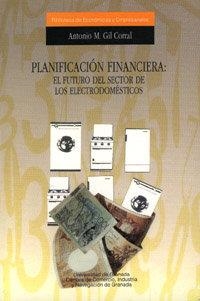 PLANIFICACIÓN FINANCIERA: EL FUTURO DEL SECTOR DE LOS ELECTRODOMÉSTICOS | 9788433821737 | GIL CORRAL, A. M.