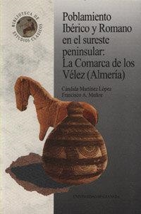 POBLAMIENTO IBÉRICO Y ROMANO EN EL SURESTE PENINSULAR: LA COMARCA DE LOS VÉLEZ (ALMERÍA) | 9788433825841 | MARTÍNEZ LÓPEZ, C. / MUÑOZ, F. A.
