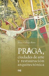 PRAGA, CIUDADES DE ARTE Y RESTAURACIÓN ARQUITECTÓNICA | 9788433853400 | GALLEGO ROCA, FRANCISCO JAVIER