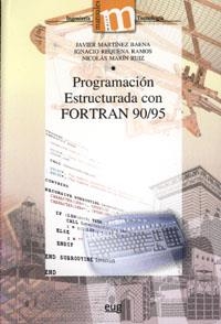 PROGRAMACIÓN ESTRUCTURADA CON FORTRAN 90 / 95 | 9788433839237 | REQUENA RAMOS, IGNACIO / MARTÍNEZ, JAVIER / MARÍN RUÍZ, NICOLAS