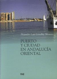 PUERTO Y CIUDAD EN  ANDALUCÍA ORIENTAL | 9788433848659 | GRINDLAY MORENO, A. L.
