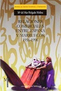 RELACIONES COMERCIALES ENTRE ESPAÑA Y MARRUECOS, 1956-1996 | 9788433827586 | HOLGADO MOLINA, Mª
