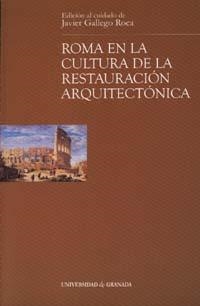 ROMA EN LA CULTURA DE LA RESTAURACIÓN ARQUITECTÓNICA | 9788433833358 | GALLEGO ROCA, FRANCISCO JAVIER