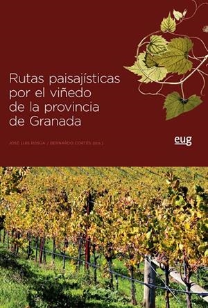RUTAS PAISAJÍSTICAS POR EL VIÑEDO DE LA PROVINCIA DE GRANADA | 9788433858757 | ROSÚA CAMPOS, JOSÉ LUIS / CORTÉS HEREDIA, BERNARDO
