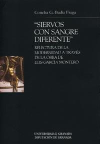 SIERVOS CON SANGRE DIFERENTE: RELECTURA DE LA MODERNIDAD A TRAVÉS DE LA OBRA DE LUIS GARCÍA MONTERO | 9788433836304 | GONZÁLEZ-BADÍA FRAGA, C.