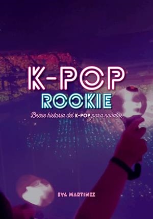 K-POP ROOKIE | 9788418898037 | MARTÍNEZ RAMÍREZ, EVA