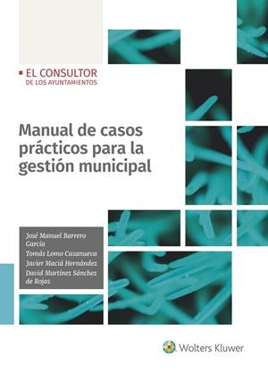MANUAL DE CASOS PRÁCTICOS PARA LA GESTIÓN MUNICIPAL | 9788470528484 | BARRERO GARCÍA, JOSÉ MANUEL / LOMO CASANUEVA, TOMÁS / HERNÁNDEZ, JAVIER MACIÁ