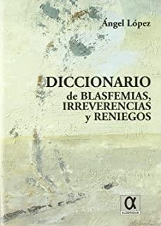 DICCIONARIO DE BLASFEMIAS, IRREVERENCIAS | 9788488676559 | LOPEZ, ANGEL