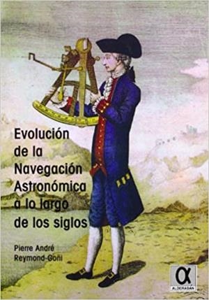 EVOLUCION DE LA NAVEGACION ASTRONOMICA A LARGO DE LOS SIGLOS | 9788495414953 | REYMOD-GOÑI, PIERRE ANDRE