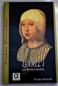 ISABEL I DE CASTILLA. LA REINA CATOLICA | 9788488676221 | RIOS MAZCARELLE, MANUEL
