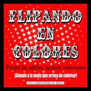 FLIPANDO EN COLORES. PORQUE LOS ADULTOS TAMBIÉN COLOREAMOS | 9788461757954 | MC KENNA, PAUL CHRISTOPHER