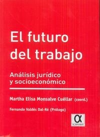 FUTURO DEL TRABAJO, EL. ANÁLISIS JURÍDICO Y SOCIOECONÓMICO | 9788415060598 | MONSALVE CUELLAR, MARTHA ELISA