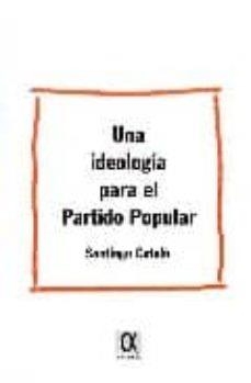 IDEOLOGIA PARA EL PARTIDO POPULAR, UNA | 9788495414458 | CATALA RUBIO, SANTIAGO